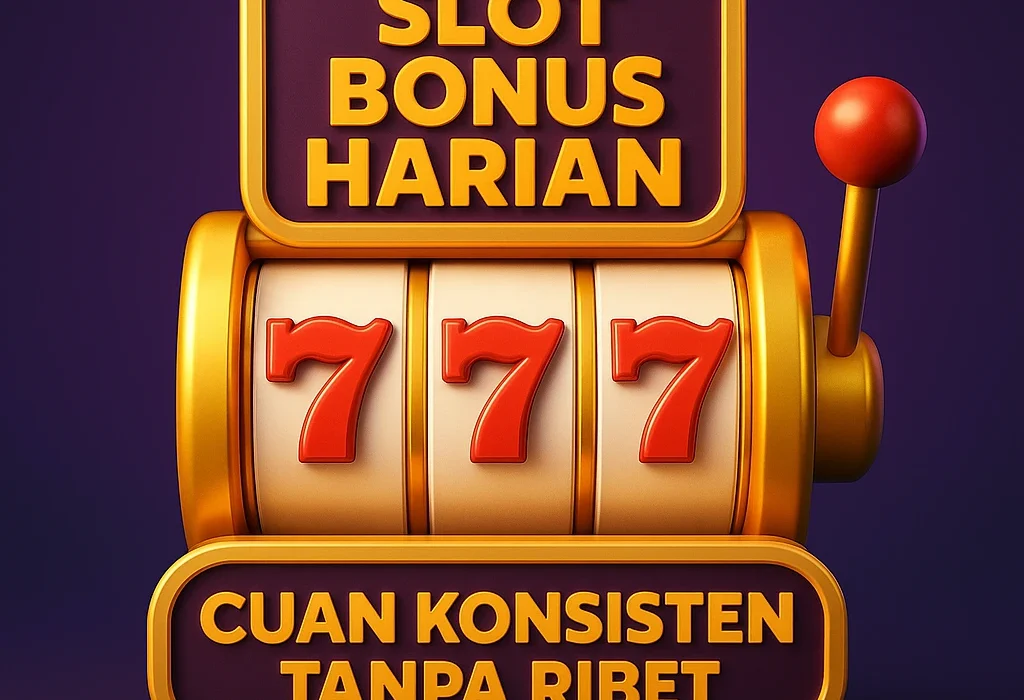 Gambar slot 3D dengan tulisan Slot Bonus Harian dan simbol 777 berbingkai emas, menggambarkan cuan harian yang konsisten.